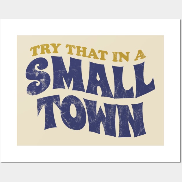 Try That In A Small Town - retro vintage Wall Art by SUMAMARU